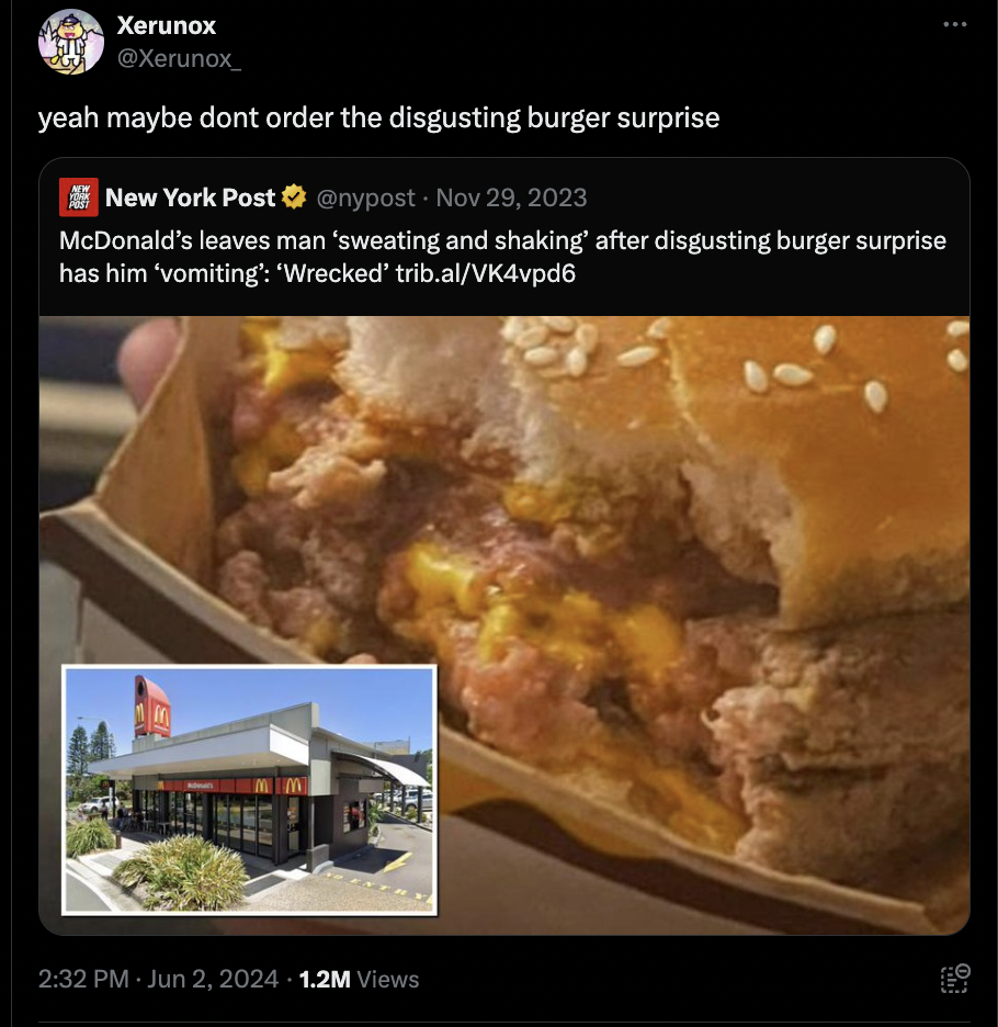 never order the disgusting burger surprise - Xerunox yeah maybe dont order the disgusting burger surprise New York Post McDonald's leaves man 'sweating and shaking' after disgusting burger surprise has him 'vomiting' 'Wrecked' trib.alVK4vpd6 1.2M Views